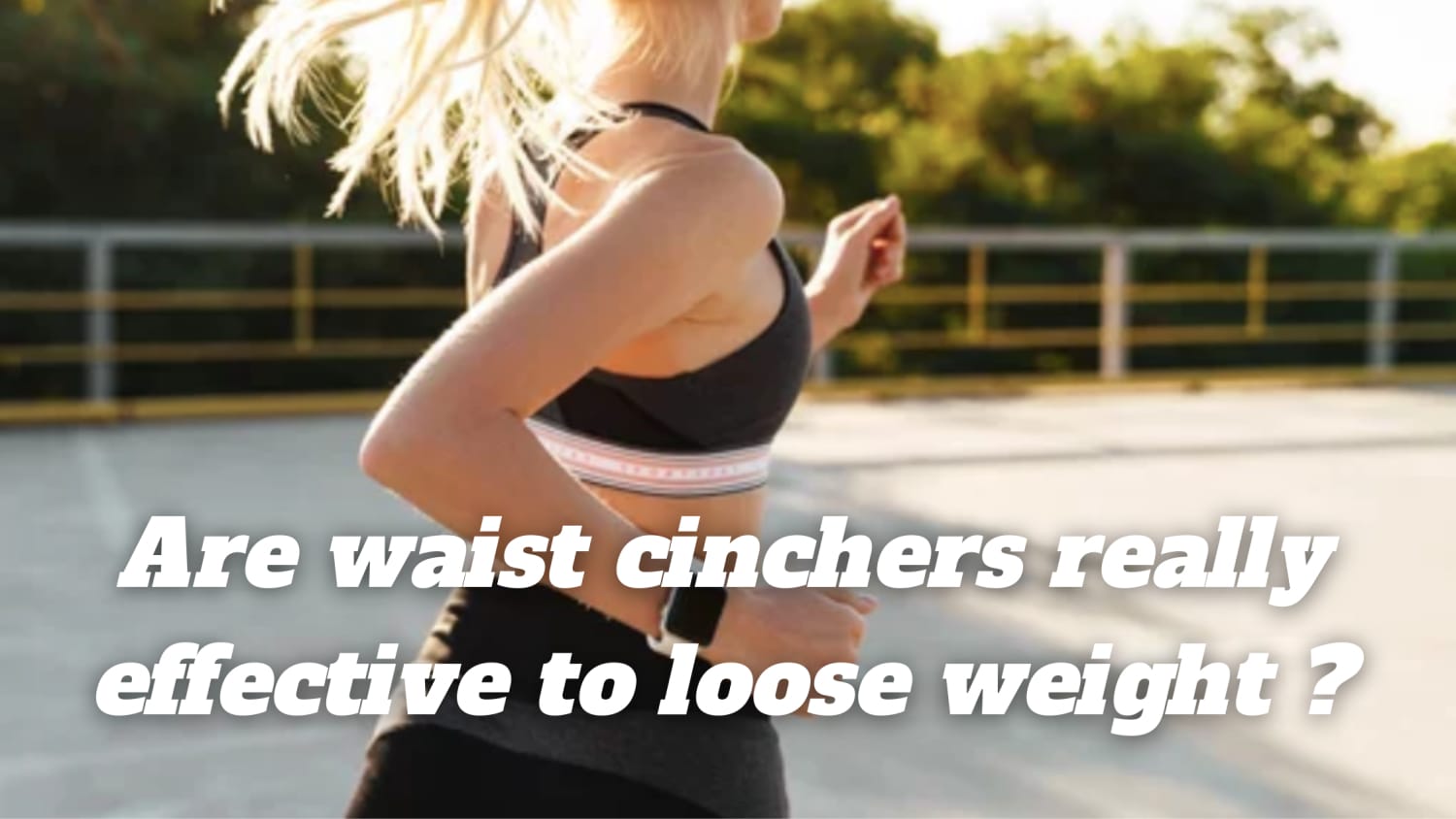 Are waist cinchers really effective to loose weight ?