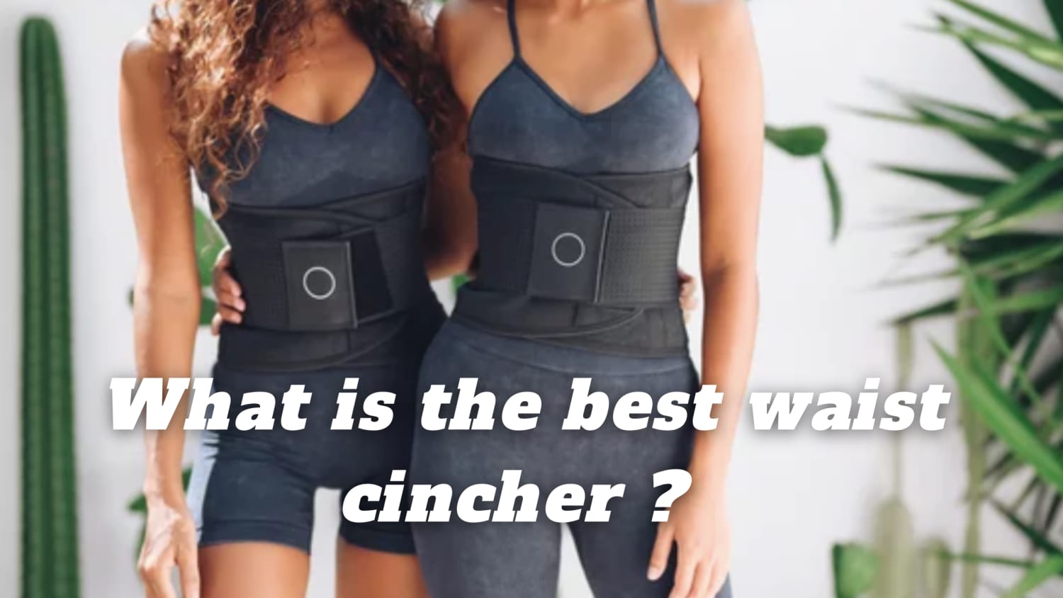 What is the best waist cincher ? - Body Shaper