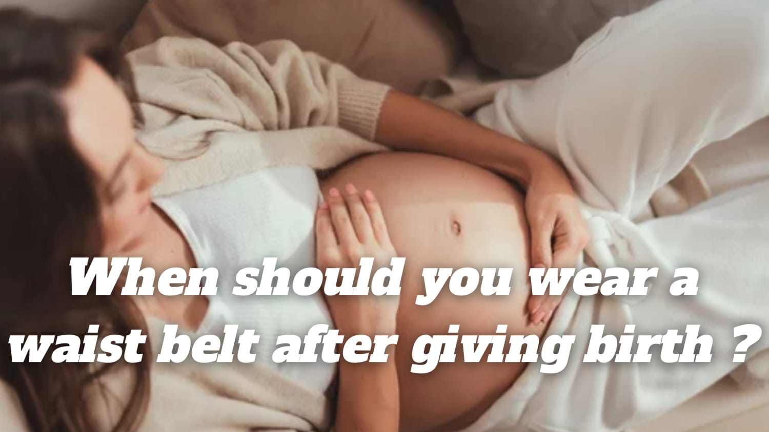 When should you wear a waist belt after giving birth ?